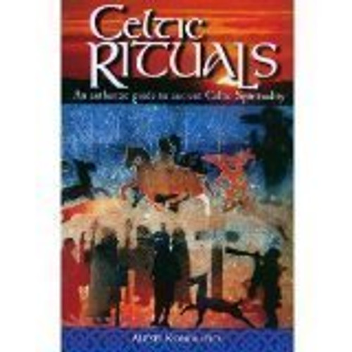 Celtic Rituals: An Authentic Guide to Ancient Celtic Spirituality