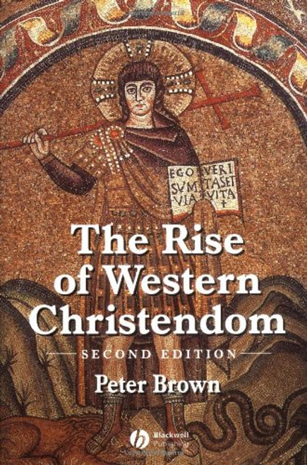 The Rise of Western Christendom: Triumph and Diversity, A.D. 200-1000, 2nd Edition (The Making of Europe)