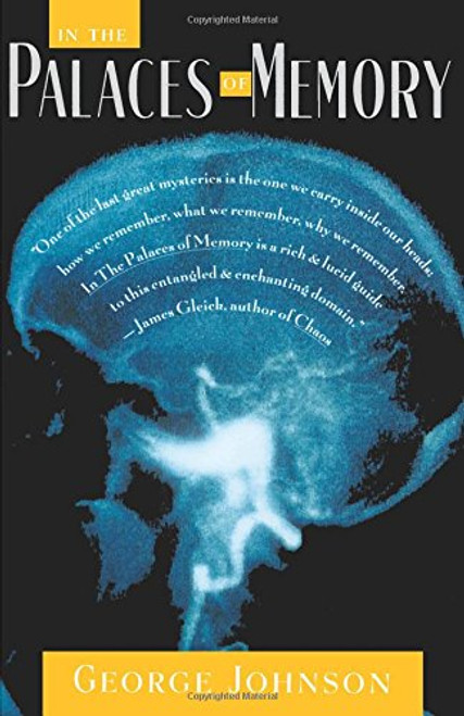 In the Palaces of Memory: How We Build the Worlds Inside Our Heads