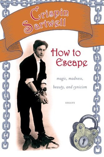 How to Escape: Magic, Madness, Beauty, and Cynicism (Excelsior Editions) How to Escape: Magic, Madness, Beauty, and Cynicism (Excelsior Editions)