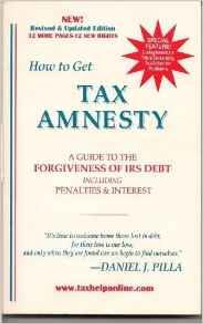 How to Get Tax Amnesty: A Guide to the Forgiveness of IRS Debt Including Penalties & Interest