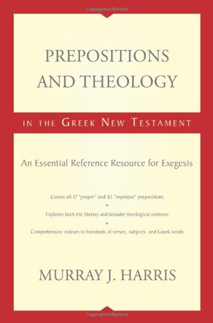 Prepositions and Theology in the Greek New Testament: An Essential Reference Resource for Exegesis