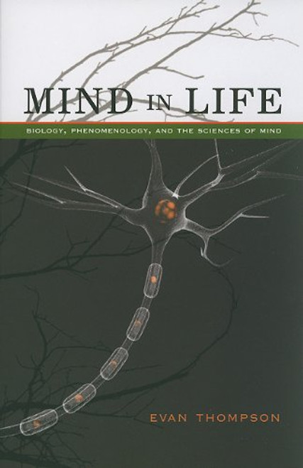 Mind in Life: Biology, Phenomenology, and the Sciences of Mind Mind in Life: Biology, Phenomenology, and the Sciences of Mind