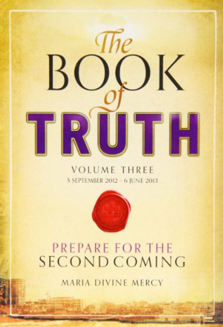 The Book of Truth: Volume 3. 5 September 2012 to 6 June 2013: The Second Coming
