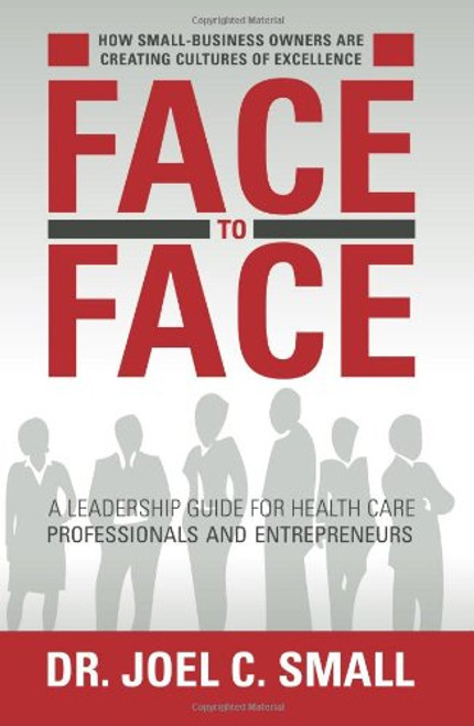 Face to Face: A Leadership Guide for Heath Care Professionals and Entrepreneurs