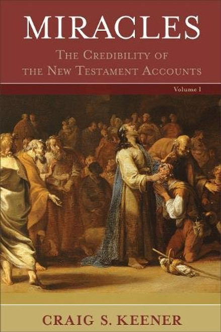 Miracles: The Credibility of the New Testament Accounts Miracles: The Credibility of the New Testament Accounts