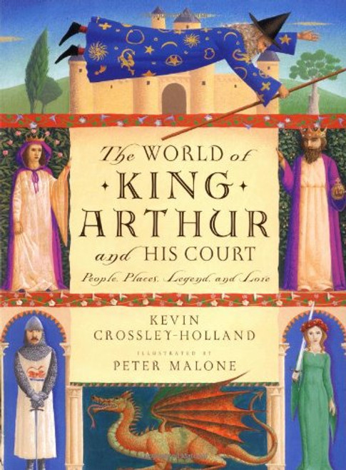 World of King Arthur and His Court: The: People, Places, Legend, and Lore