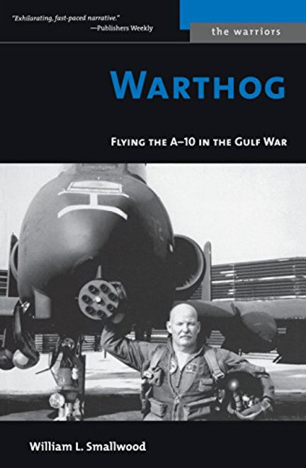 Warthog: Flying the A-10 in the Gulf War (Potomac Books' The Warriors series)
