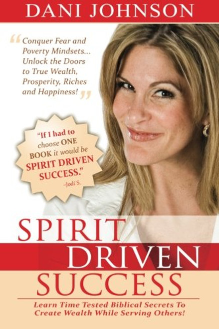 Spirit Driven Success: Learn Time Tested Biblical Secrets to Create Wealth While Serving Others!
