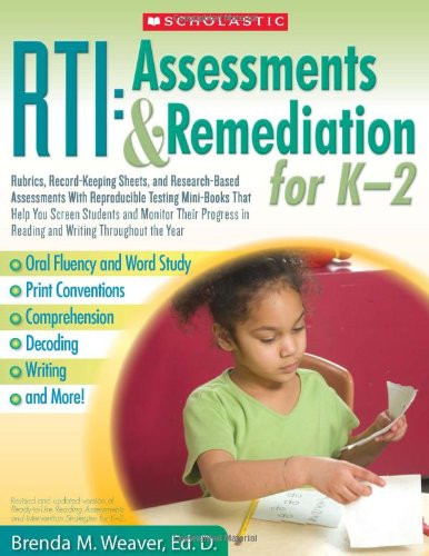 RTI: Assessments & Remediation for K-2: Rubrics, Record-Keeping Sheets, and Research-Based Assessments With Reproducible Testing Mini-Books That Help ... in Reading and Writing Throughout the Year