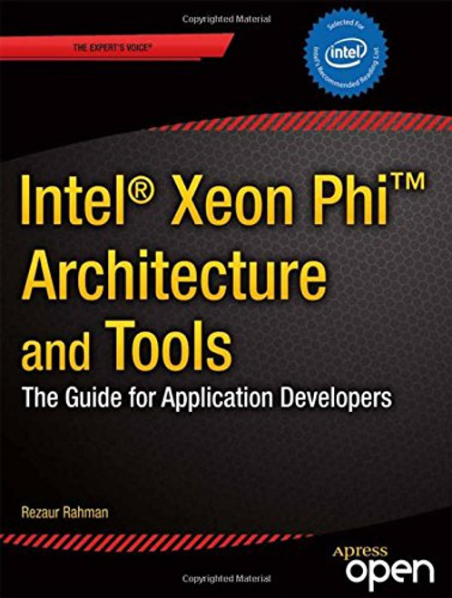 Intel Xeon Phi Coprocessor Architecture and Tools: The Guide for Application Developers (Expert's Voice in Microprocessors)