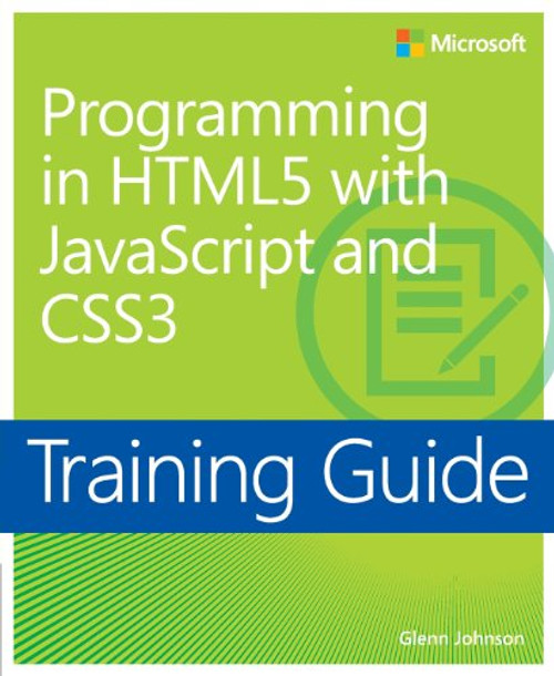 Training Guide Programming in HTML5 with JavaScript and CSS3 (MCSD) (Microsoft Press Training Guide)