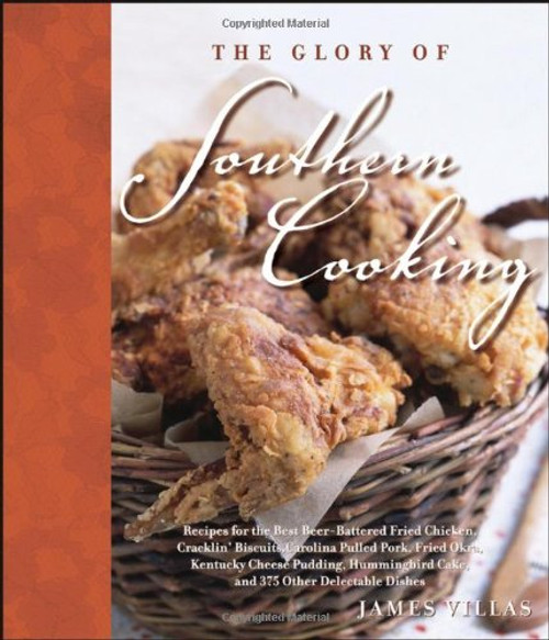 The Glory of Southern Cooking: Recipes for the Best Beer-Battered Fried Chicken, Cracklin' Biscuits,Carolina Pulled Pork, Fried Okra, Kentucky Cheese