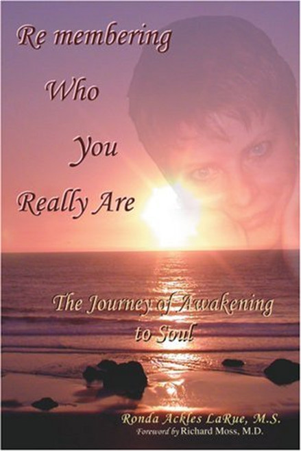Remembering Who You Really Are: The Journey of Awakening to Soul