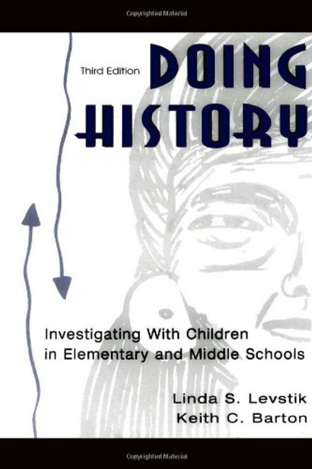 Doing History: Investigating With Children in Elementary and Middle Schools