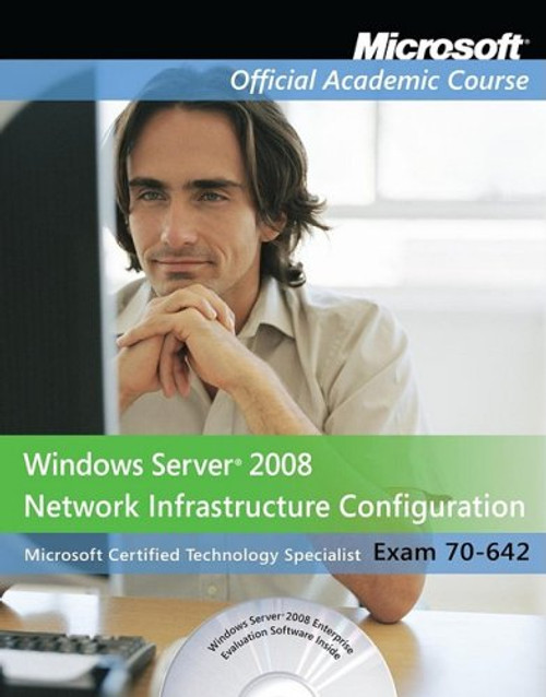 Windows Server 2008 Network Infrastructure Configuration (Microsoft Official Academic Course Series, Exam 70-642)