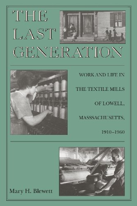 The Last Generation: Work and Life in the Textile Mills of Lowell, Massachusetts, 1910-1960 (Political Thought)
