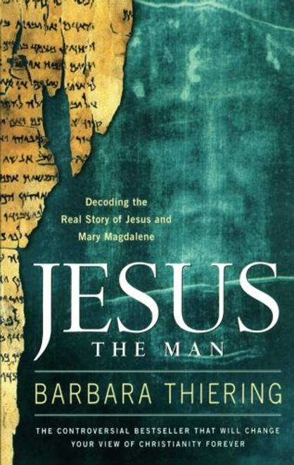 Jesus the Man: Decoding the Real Story of Jesus and Mary Magdalene