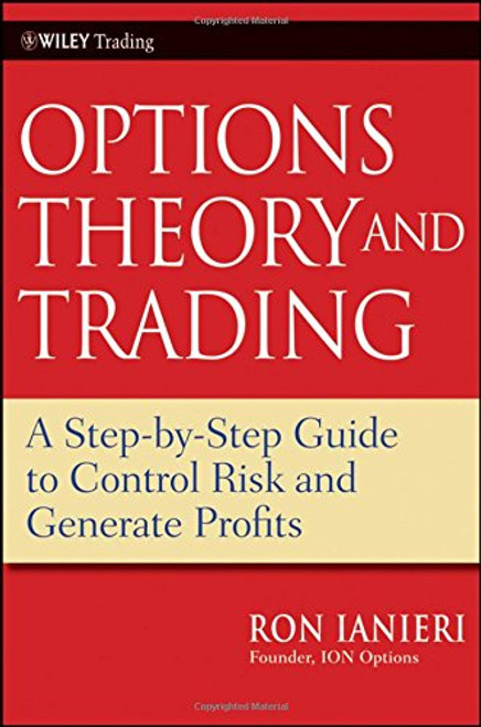 Options Theory and Trading: A Step-by-Step Guide to Control Risk and Generate Profits