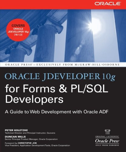 Oracle JDeveloper 10g for Forms & PL/SQL Developers: A Guide to Web Development with Oracle ADF (Oracle Press)