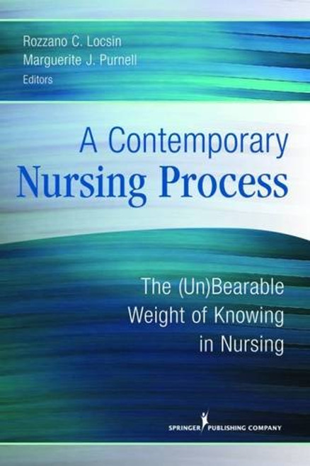A Contemporary Nursing Process: The (Un)Bearable Weight of Knowing in Nursing