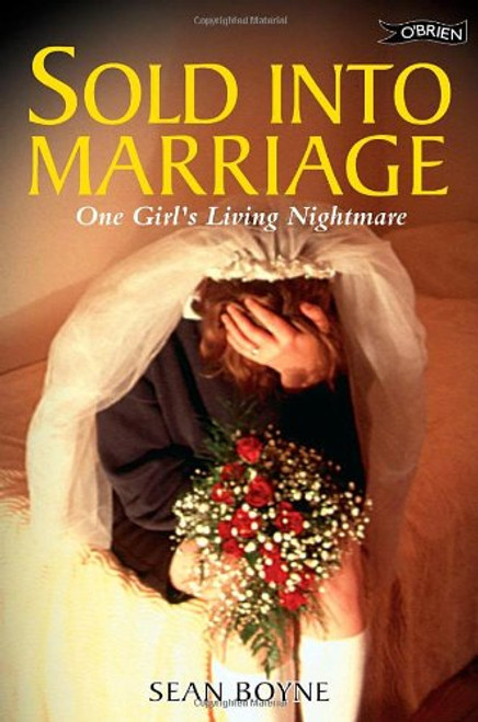 Sold into Marriage: One Girl's Living Nightmare Sold into Marriage: One Girl's Living Nightmare