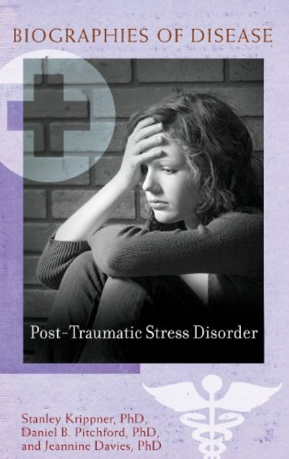 Post-Traumatic Stress Disorder (Biographies of Disease)
