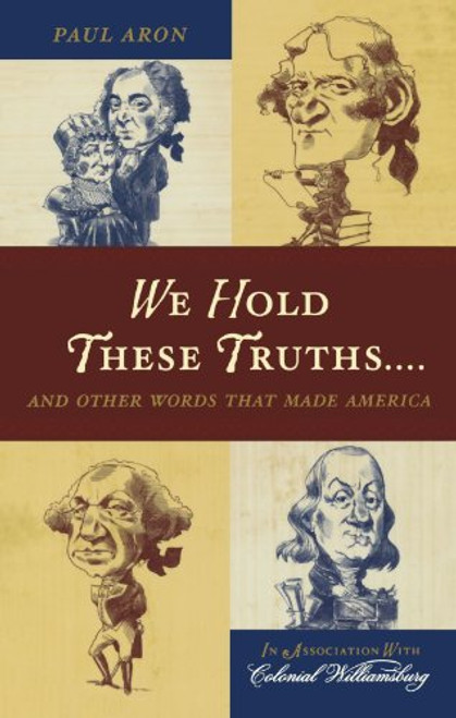We Hold These Truths...: And Other Words that Made America