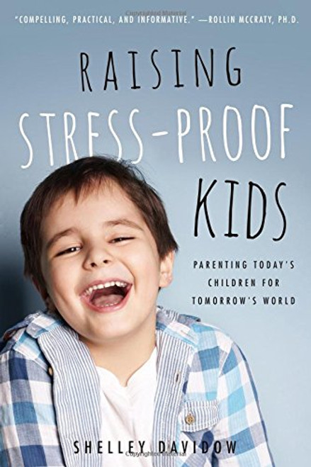Raising Stress-Proof Kids: Parenting Today's Children for Tomorrow's World Raising Stress-Proof Kids: Parenting Today's Children for Tomorrow's World