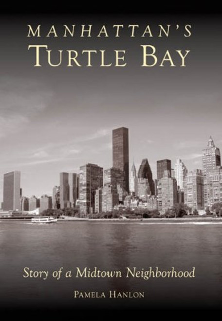 Manhattan's Turtle Bay: Story of a Midtown Neighborhood
