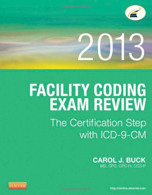 Facility Coding Exam Review 2013: The Certification Step with ICD-9-CM, 1e Facility Coding Exam Review 2013: The Certification Step with ICD-9-CM, 1e