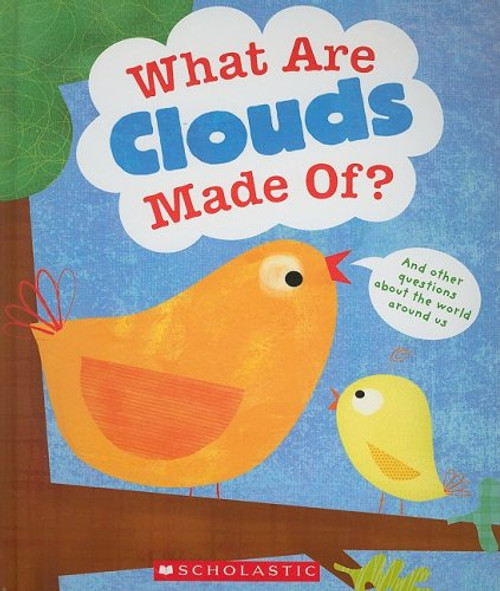 What Are Clouds Made Of? And Other Questions About The World Around Us