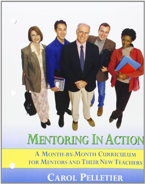 Mentoring in Action: A Month-by-Month Curriculum for Mentors and Their New Teachers