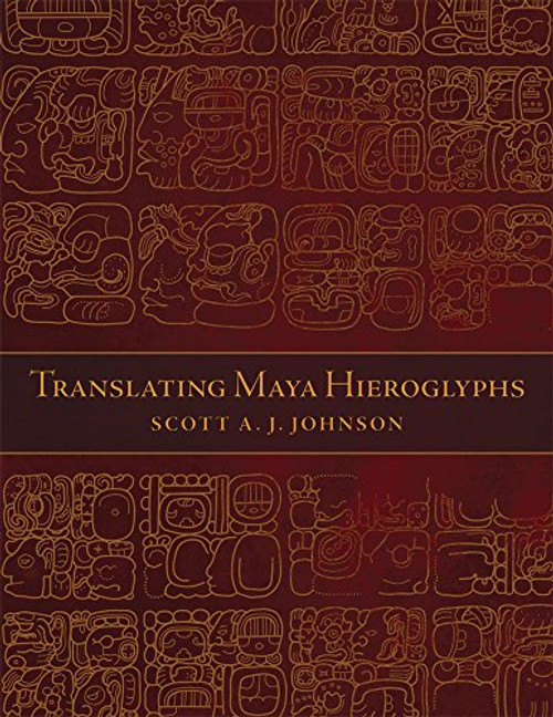 Translating Maya Hieroglyphs (Recovering Languages and Literacies in the Americas) Translating Maya Hieroglyphs (Recovering Languages and Literacies in the Americas)