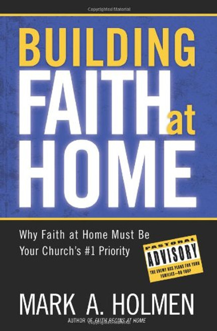 Building Faith at Home: Why Faith at Home Must Be Your Church's #1 Priority Building Faith at Home: Why Faith at Home Must Be Your Church's #1 Priority