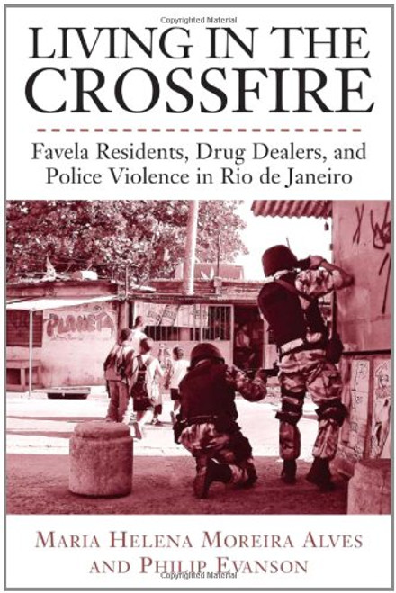 Living in the Crossfire: Favela Residents, Drug Dealers, and Police Violence in Rio de Janeiro (Voices Of Latin American Life)