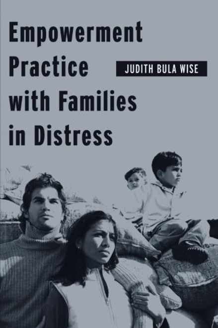 Empowerment Practice with Families in Distress (Empowering the Powerless: A Social Work Series) Empowerment Practice with Families in Distress (Empowering the Powerless: A Social Work Series)
