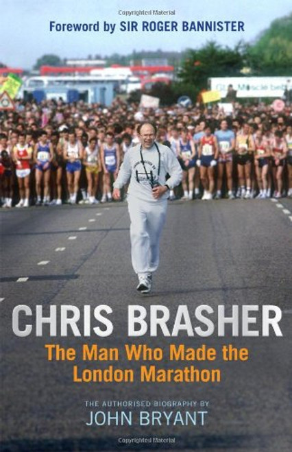 Chris Brasher: The Authorised Biography Chris Brasher: The Authorised Biography