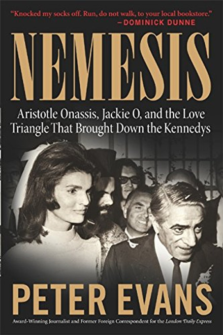 Nemesis: The True Story of Aristotle Onassis, Jackie O, and the Love Triangle That Brought Down the Kennedys