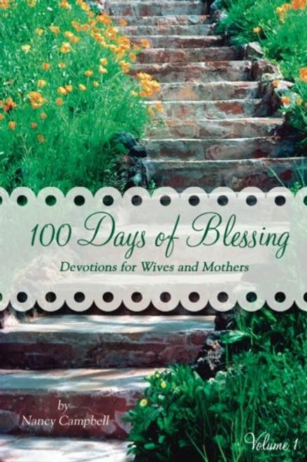 100 Days of Blessing - Volume 1: Devotions for Wives and Mothers 100 Days of Blessing - Volume 1: Devotions for Wives and Mothers