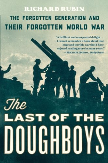 The Last of the Doughboys: The Forgotten Generation and Their Forgotten World War The Last of the Doughboys: The Forgotten Generation and Their Forgotten World War