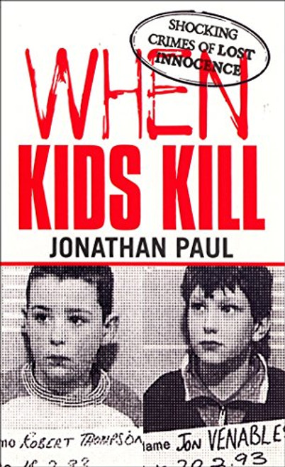When Kids Kill: Shocking Crimes of Lost Innocence (Virgin True Crime) When Kids Kill: Shocking Crimes of Lost Innocence (Virgin True Crime)