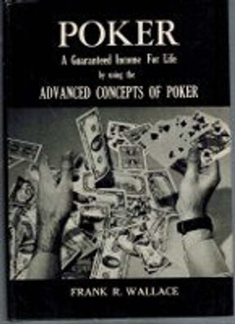 Poker: A Guaranteed Income for Life by Using the Advanced Concepts of Poker