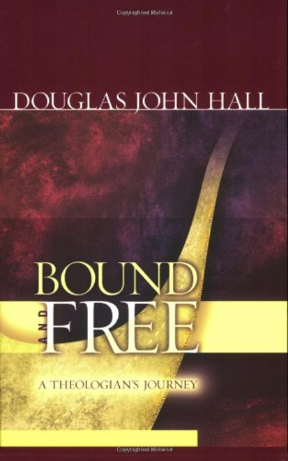 Bound And Free: A Theologian's Journey