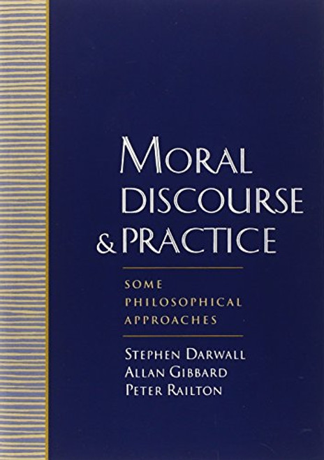 Moral Discourse and Practice: Some Philosophical Approaches