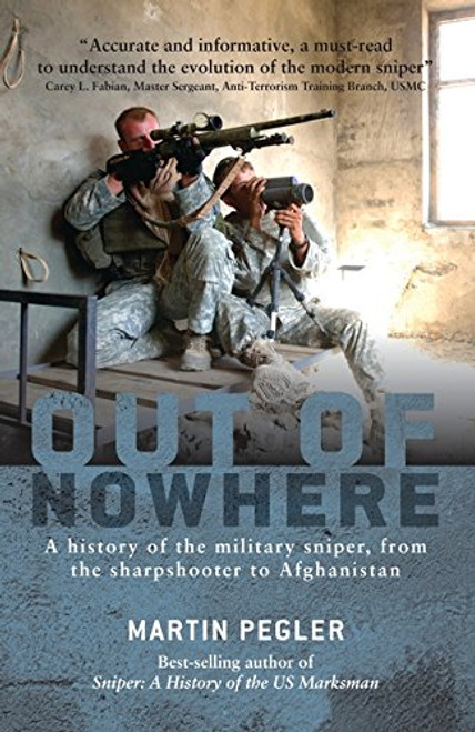 Out of Nowhere: A history of the military sniper, from the Sharpshooter to Afghanistan (General Military) Out of Nowhere: A history of the military sniper, from the Sharpshooter to Afghanistan (General Military)