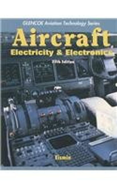 Aircraft: Electricity & Electronics with Student Study Guide (Glencoe Aviation Techology) Aircraft: Electricity & Electronics with Student Study Guide (Glencoe Aviation Techology)