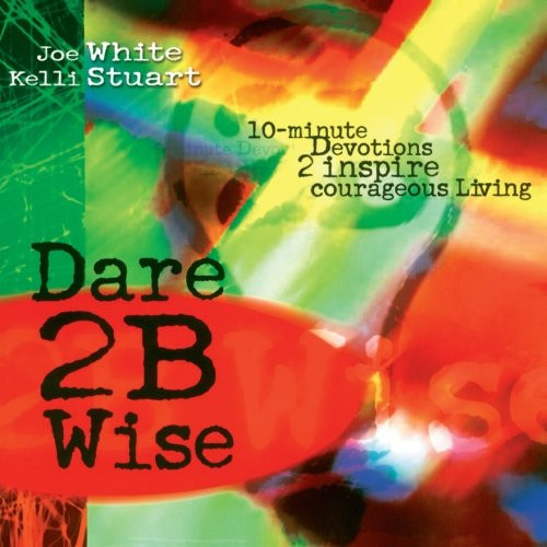 Dare 2B Wise: 10 minute devotions 2 inspire courageous living