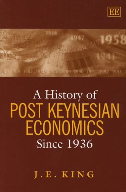 A History of Post Keynesian Economics Since 1936 (Awarded Choice Outstanding Academic Title for 2002)