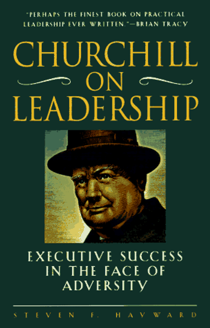 Churchill on Leadership: Executive Success in the Face of Adversity